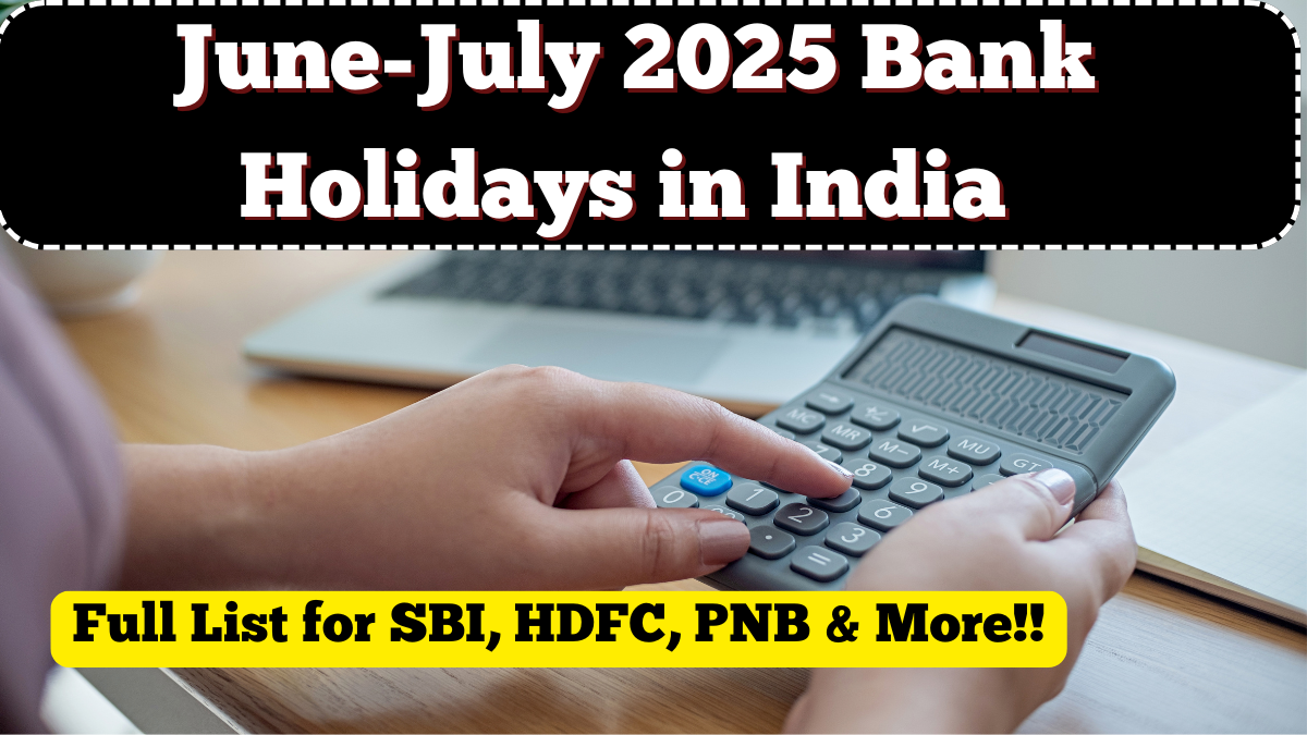 June-July 2025 Bank Holidays in India – Full List for SBI, HDFC, PNB & More