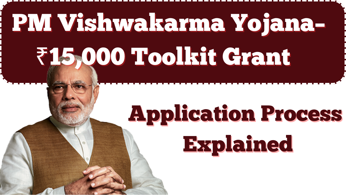 PM Vishwakarma Yojana 2025 – ₹15,000 Toolkit Grant & Application Process Explained