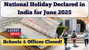 National Holiday Declared in India for June 2025 – Schools & Offices Closed
