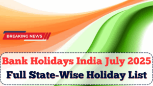Bank Holidays India July 2025: Full State-Wise Holiday List Released