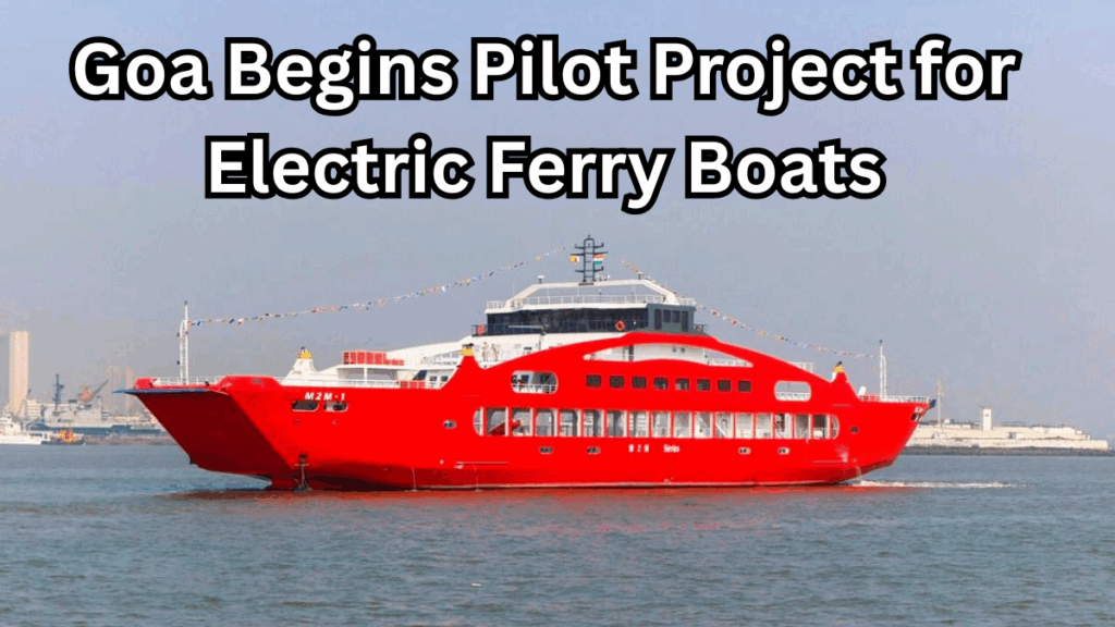 Goa Begins Pilot Project for Electric Ferry Boats