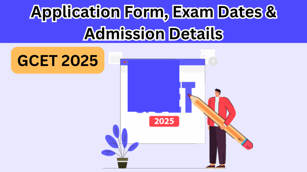 GCET 2025: Application Form, Exam Dates & Admission Details