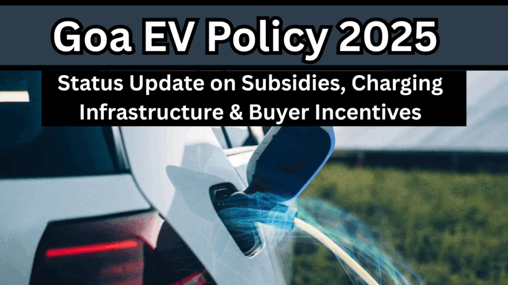 Goa EV Policy 2025: Status Update on Subsidies, Charging Infrastructure & Buyer Incentives