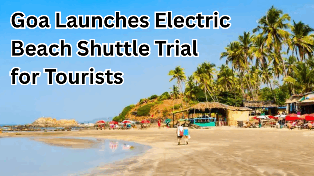 Goa Launches Electric Beach Shuttle Trial for Tourists from Sept 2025